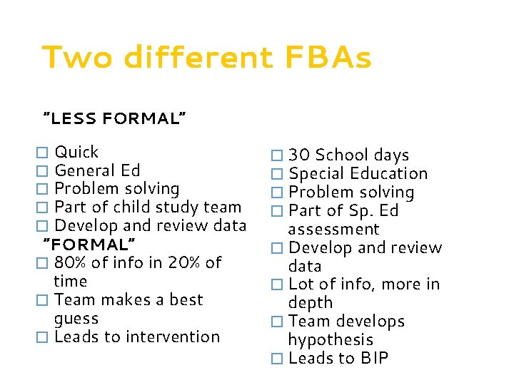 Two different FBAs “LESS FORMAL” � Quick � General Ed � Problem solving �