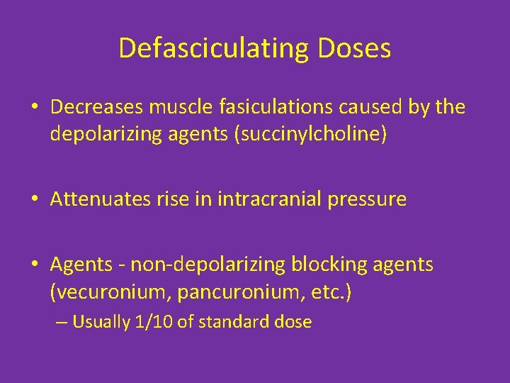 Defasciculating Doses • Decreases muscle fasiculations caused by the depolarizing agents (succinylcholine) • Attenuates