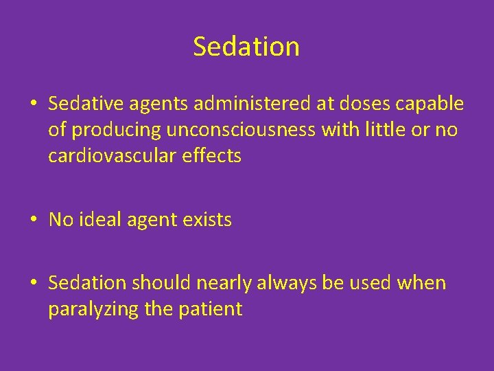 Sedation • Sedative agents administered at doses capable of producing unconsciousness with little or