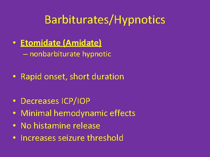 Barbiturates/Hypnotics • Etomidate (Amidate) – nonbarbiturate hypnotic • Rapid onset, short duration • •