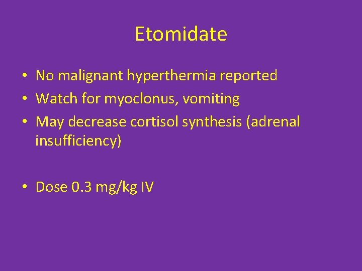 Etomidate • No malignant hyperthermia reported • Watch for myoclonus, vomiting • May decrease