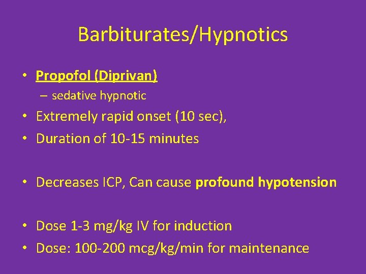 Barbiturates/Hypnotics • Propofol (Diprivan) – sedative hypnotic • Extremely rapid onset (10 sec), •