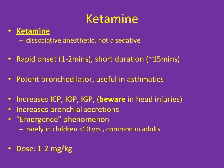  • Ketamine – dissociative anesthetic, not a sedative • Rapid onset (1 -2