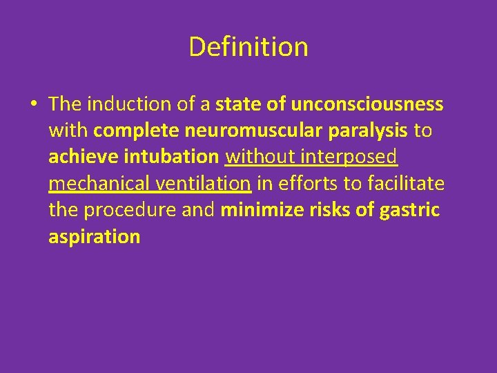 Definition • The induction of a state of unconsciousness with complete neuromuscular paralysis to