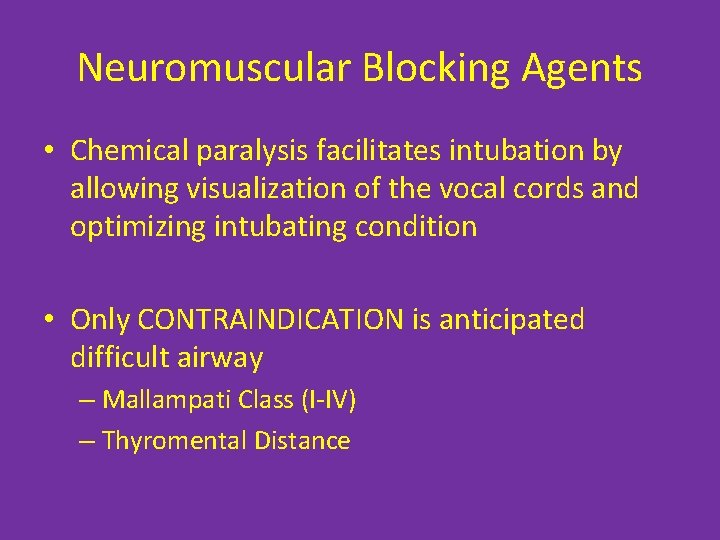 Neuromuscular Blocking Agents • Chemical paralysis facilitates intubation by allowing visualization of the vocal