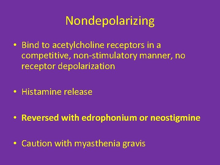 Nondepolarizing • Bind to acetylcholine receptors in a competitive, non-stimulatory manner, no receptor depolarization