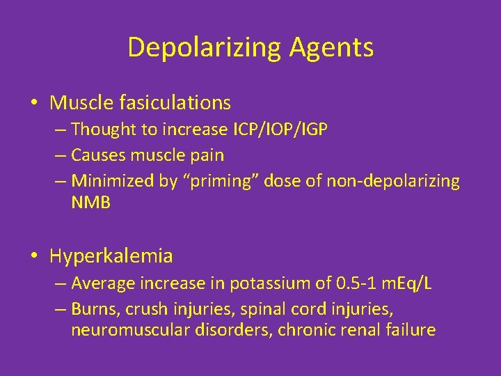 Depolarizing Agents • Muscle fasiculations – Thought to increase ICP/IOP/IGP – Causes muscle pain