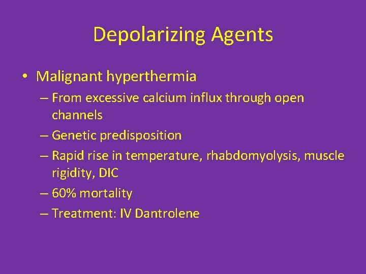 Depolarizing Agents • Malignant hyperthermia – From excessive calcium influx through open channels –