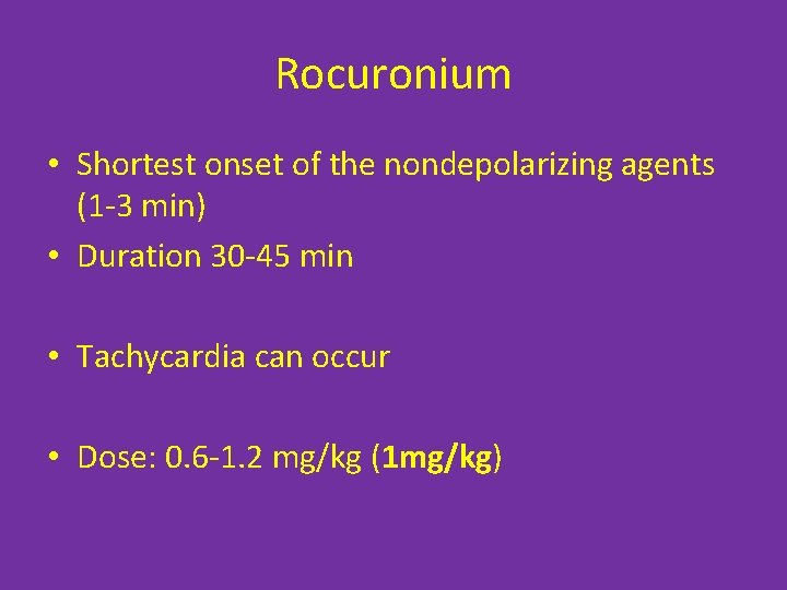 Rocuronium • Shortest onset of the nondepolarizing agents (1 -3 min) • Duration 30