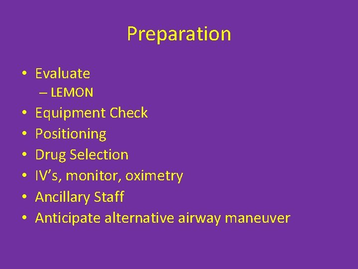 Preparation • Evaluate – LEMON • • • Equipment Check Positioning Drug Selection IV’s,