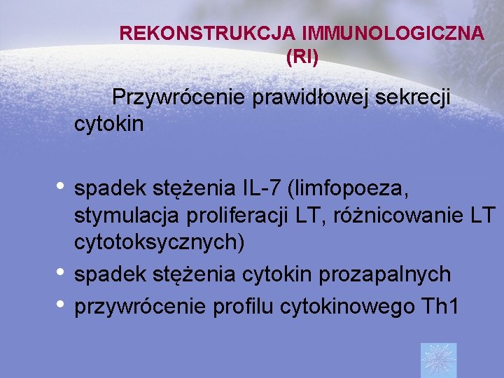 REKONSTRUKCJA IMMUNOLOGICZNA (RI) Przywrócenie prawidłowej sekrecji cytokin • spadek stężenia IL-7 (limfopoeza, • •