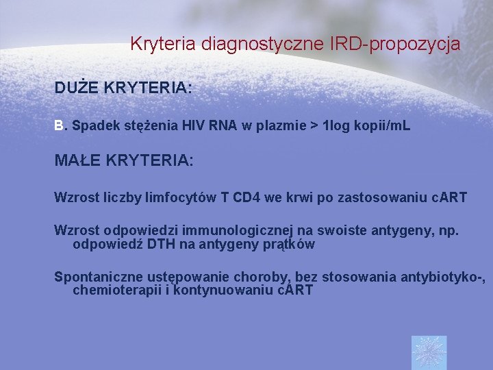 Kryteria diagnostyczne IRD-propozycja DUŻE KRYTERIA: B. Spadek stężenia HIV RNA w plazmie > 1