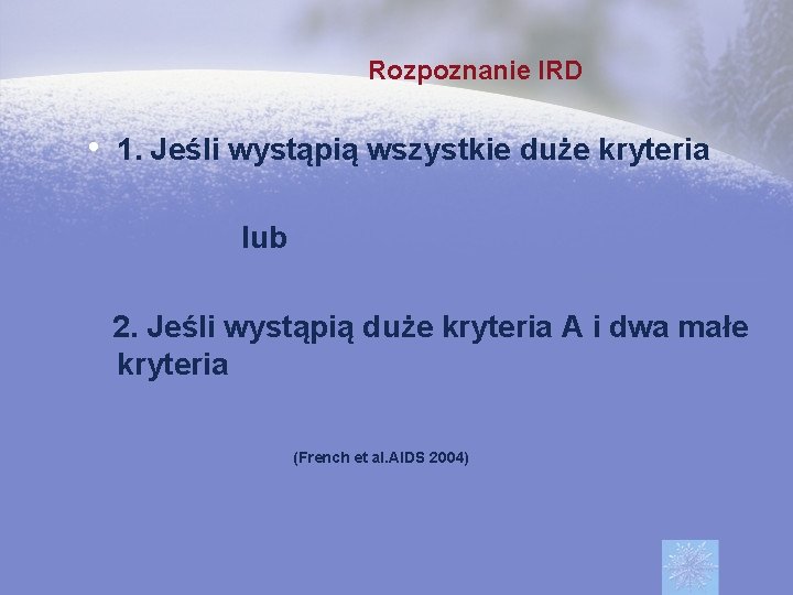 Rozpoznanie IRD • 1. Jeśli wystąpią wszystkie duże kryteria lub 2. Jeśli wystąpią duże