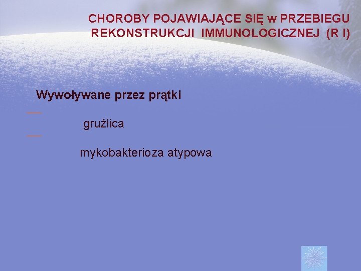 CHOROBY POJAWIAJĄCE SIĘ w PRZEBIEGU REKONSTRUKCJI IMMUNOLOGICZNEJ (R I) Wywoływane przez prątki gruźlica mykobakterioza