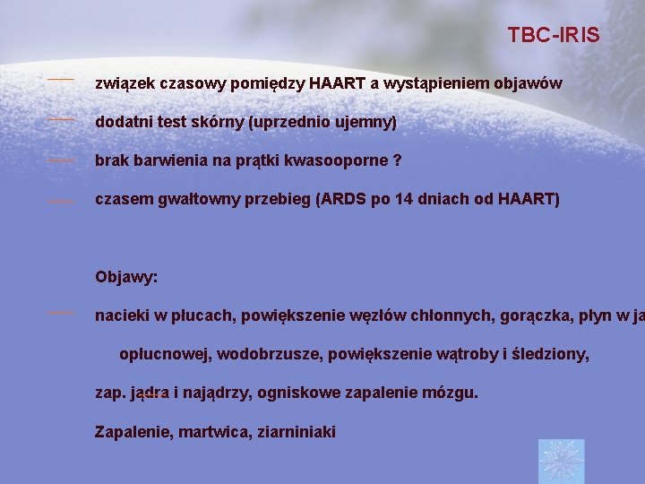 TBC-IRIS związek czasowy pomiędzy HAART a wystąpieniem objawów dodatni test skórny (uprzednio ujemny) brak