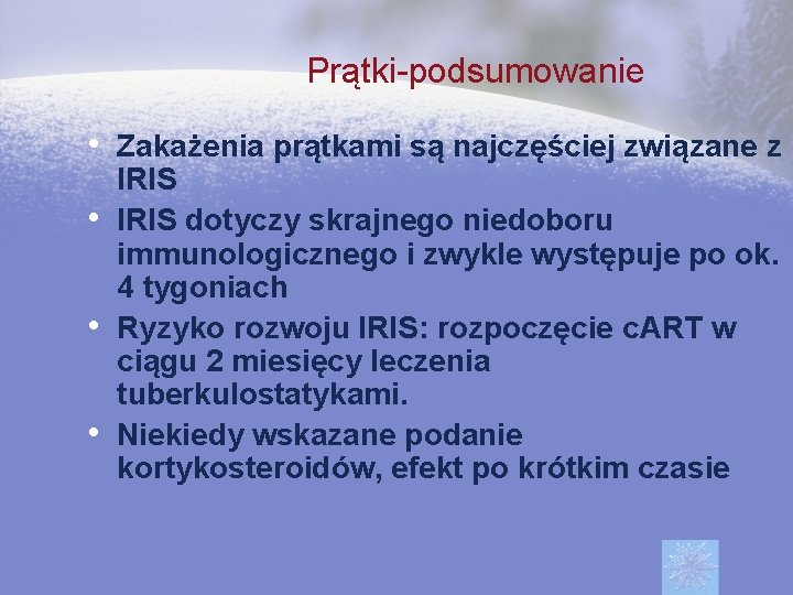 Prątki-podsumowanie • Zakażenia prątkami są najczęściej związane z • • • IRIS dotyczy skrajnego