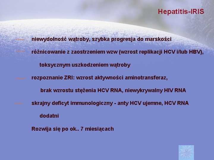 Hepatitis-IRIS niewydolność wątroby, szybka progresja do marskości różnicowanie z zaostrzeniem wzw (wzrost replikacji HCV