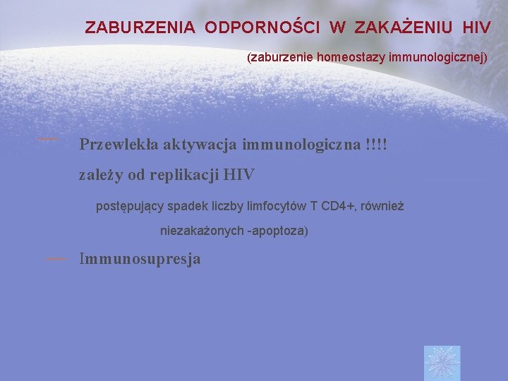  ZABURZENIA ODPORNOŚCI W ZAKAŻENIU HIV (zaburzenie homeostazy immunologicznej) Przewlekła aktywacja immunologiczna !!!! zależy