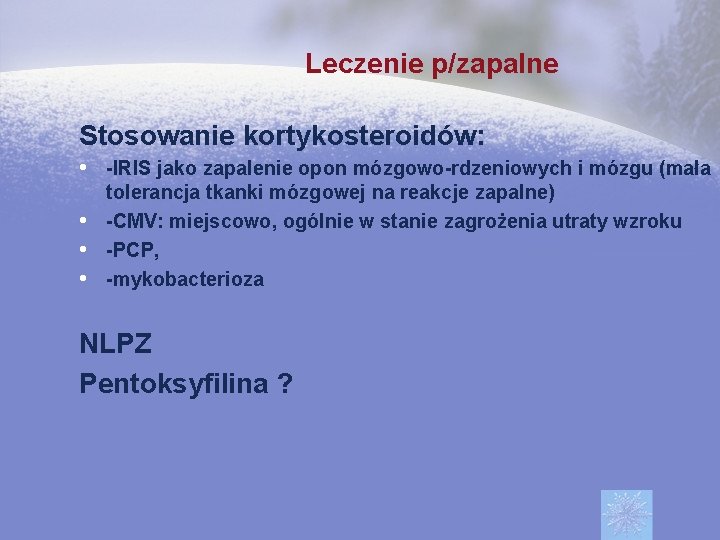 Leczenie p/zapalne Stosowanie kortykosteroidów: • -IRIS jako zapalenie opon mózgowo-rdzeniowych i mózgu (mała •