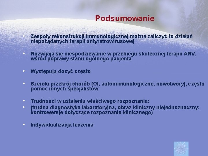 Podsumowanie • Zespoły rekonstrukcji immunologicznej można zaliczyć to działań niepożądanych terapii antyretrowirusowej • Rozwijają