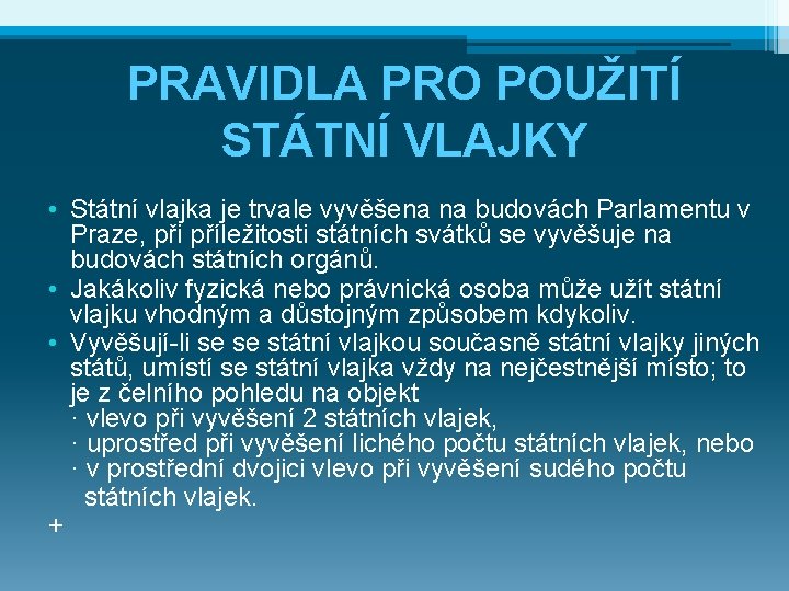 PRAVIDLA PRO POUŽITÍ STÁTNÍ VLAJKY • Státní vlajka je trvale vyvěšena na budovách Parlamentu