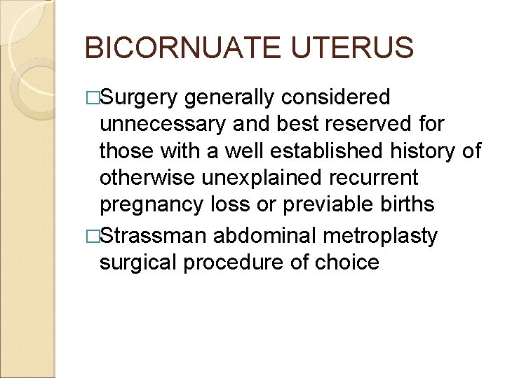 BICORNUATE UTERUS �Surgery generally considered unnecessary and best reserved for those with a well