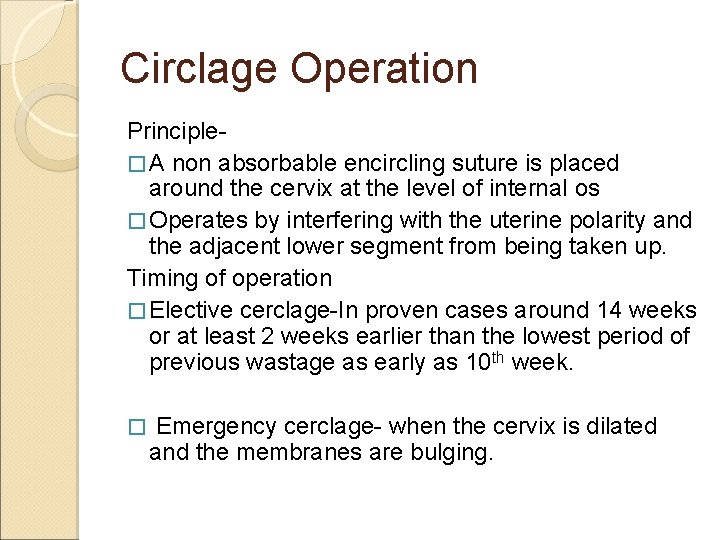 Circlage Operation Principle� A non absorbable encircling suture is placed around the cervix at