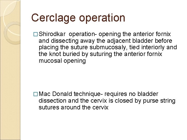 Cerclage operation � Shirodkar operation- opening the anterior fornix and dissecting away the adjacent