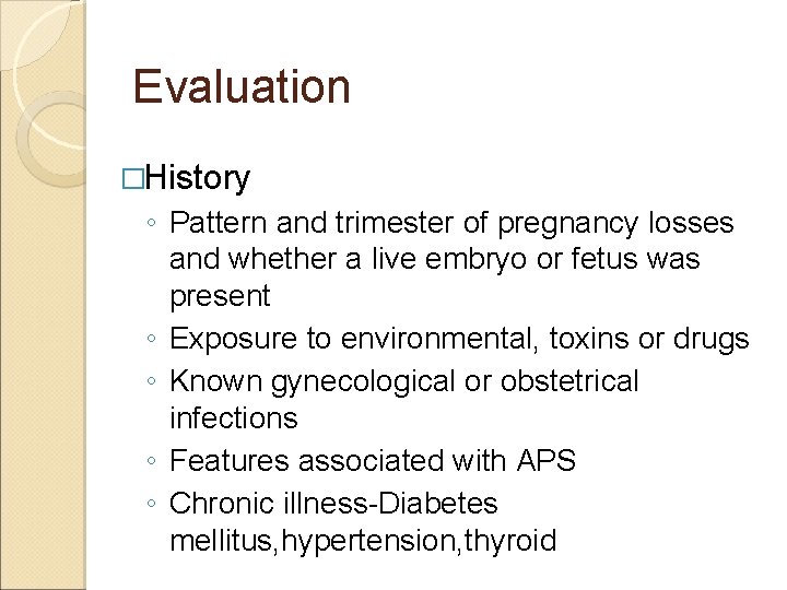 Evaluation �History ◦ Pattern and trimester of pregnancy losses and whether a live embryo