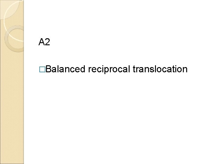 A 2 �Balanced reciprocal translocation 
