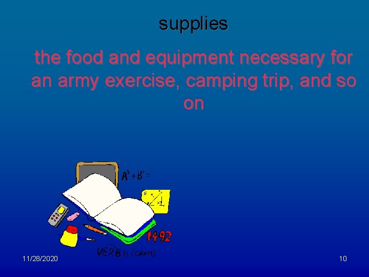 supplies the food and equipment necessary for an army exercise, camping trip, and so