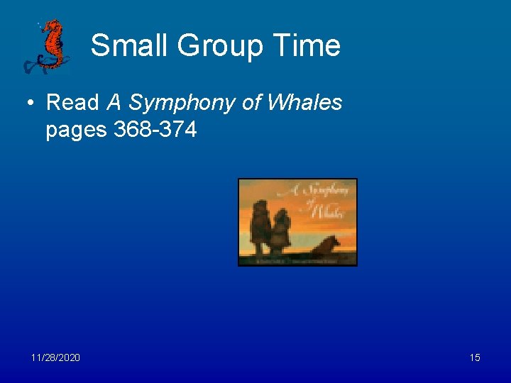 Small Group Time • Read A Symphony of Whales pages 368 -374 11/28/2020 15
