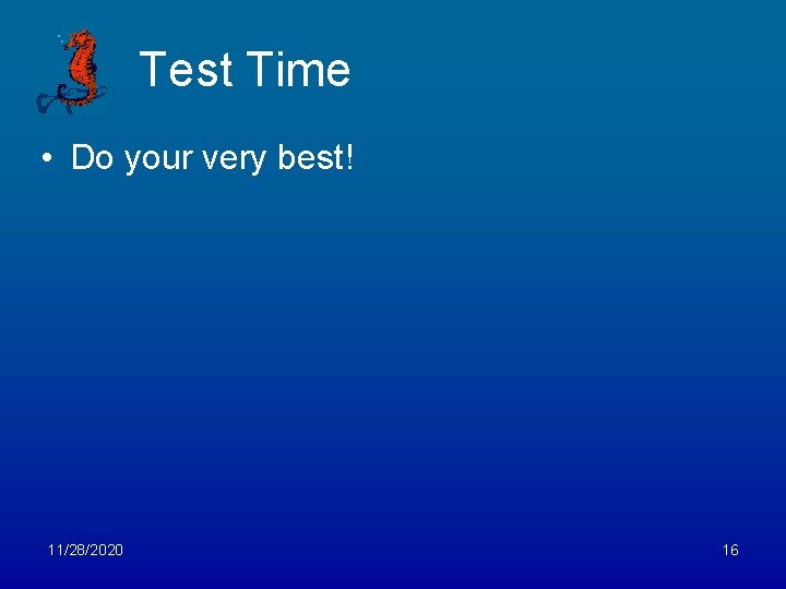 Test Time • Do your very best! 11/28/2020 16 