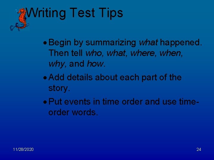 Writing Test Tips · Begin by summarizing what happened. Then tell who, what, where,