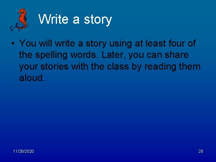 Write a story • You will write a story using at least four of