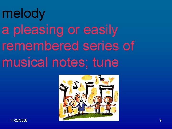 melody a pleasing or easily remembered series of musical notes; tune 11/28/2020 9 