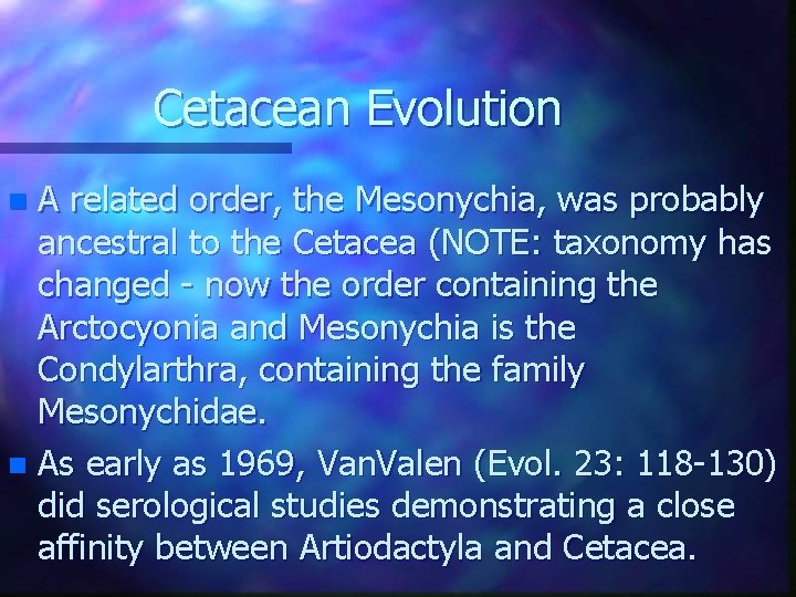 Cetacean Evolution A related order, the Mesonychia, was probably ancestral to the Cetacea (NOTE: