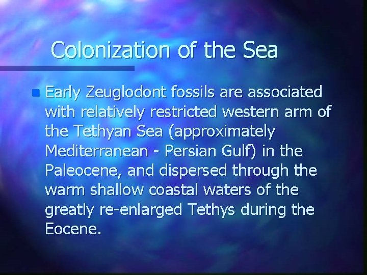 Colonization of the Sea n Early Zeuglodont fossils are associated with relatively restricted western