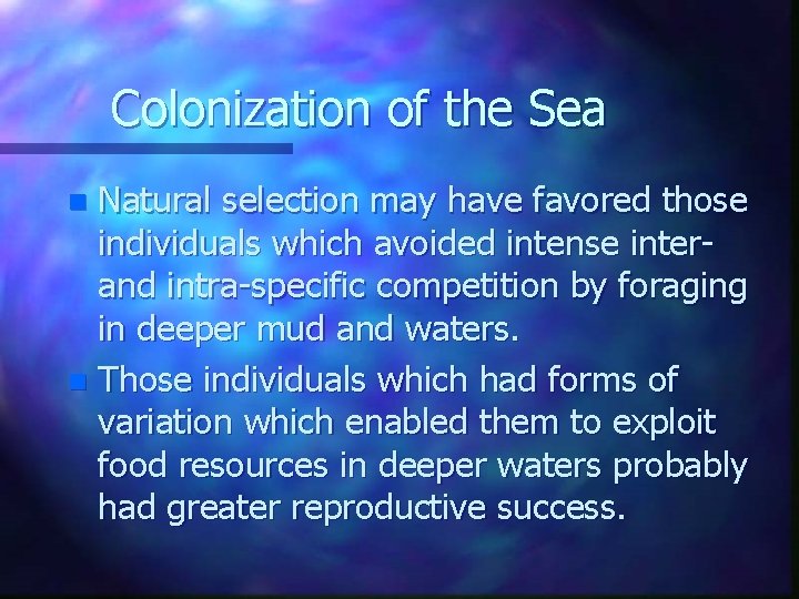 Colonization of the Sea Natural selection may have favored those individuals which avoided intense
