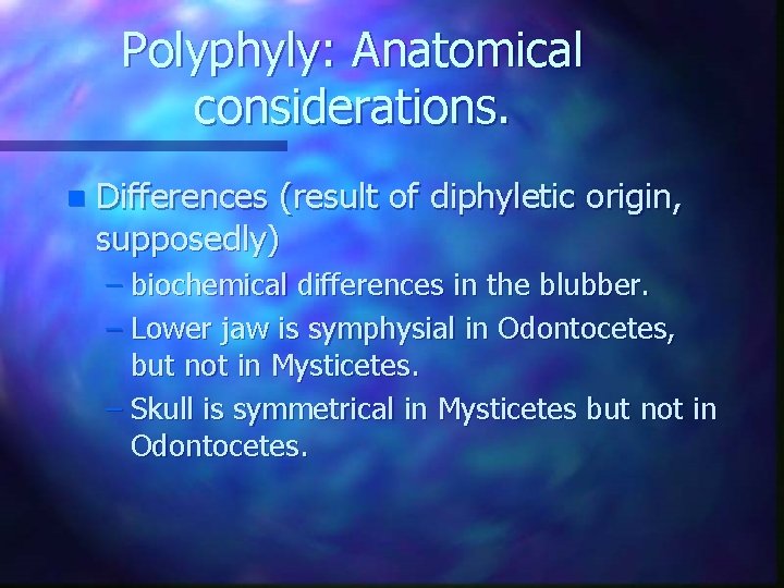 Polyphyly: Anatomical considerations. n Differences (result of diphyletic origin, supposedly) – biochemical differences in