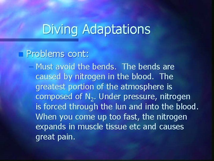 Diving Adaptations n Problems cont: – Must avoid the bends. The bends are caused