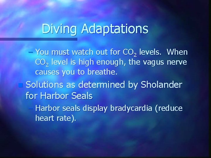 Diving Adaptations – You must watch out for CO 2 levels. When CO 2