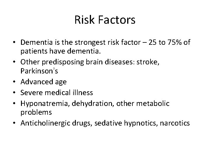 Risk Factors • Dementia is the strongest risk factor – 25 to 75% of