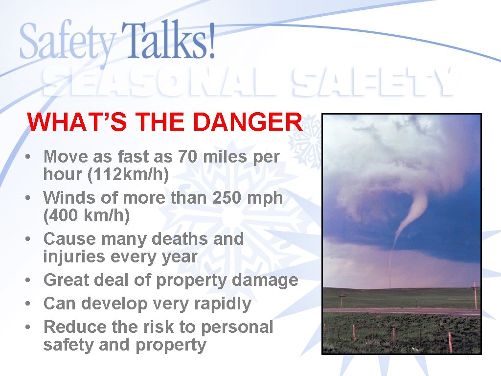 WHAT’S THE DANGER • Move as fast as 70 miles per hour (112 km/h)