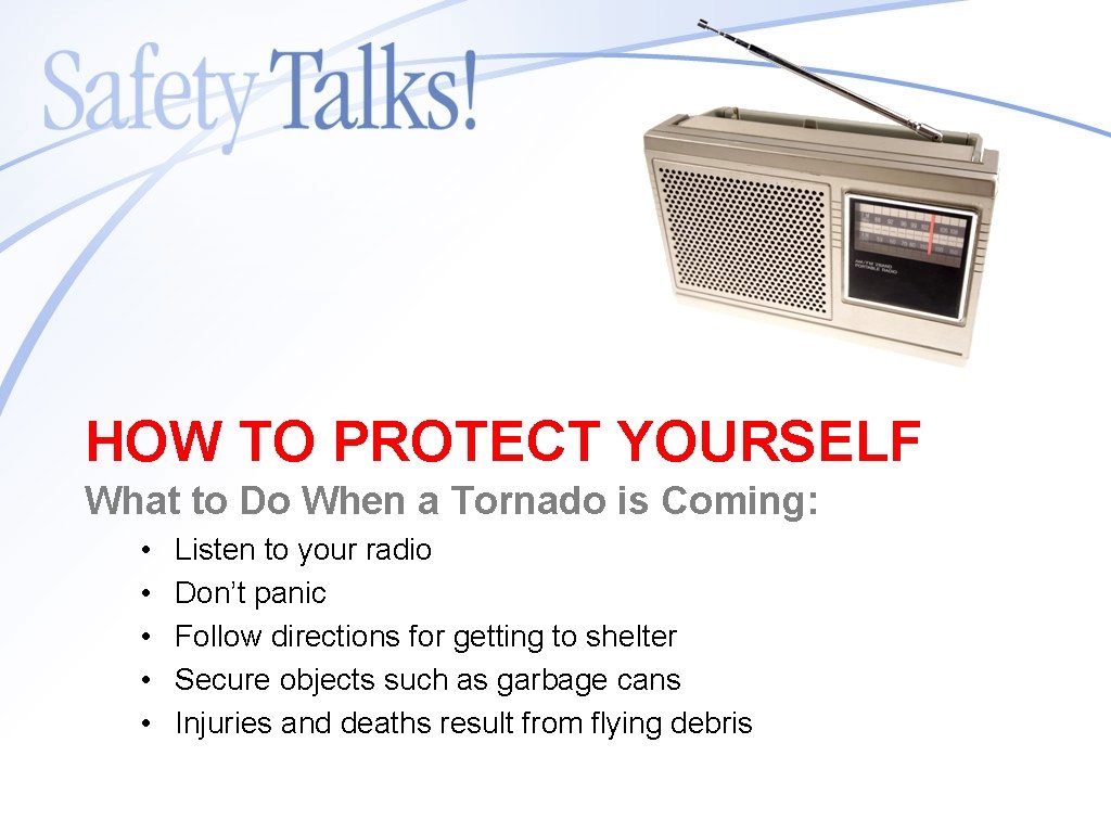 HOW TO PROTECT YOURSELF What to Do When a Tornado is Coming: • •