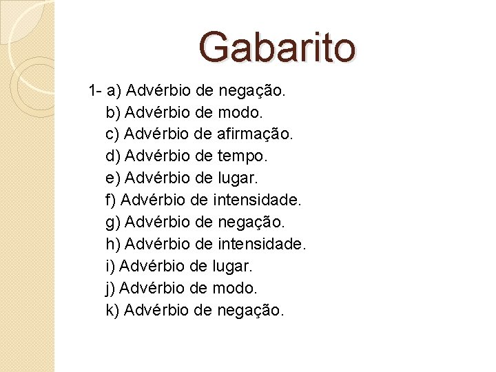  Gabarito 1 - a) Advérbio de negação. b) Advérbio de modo. c) Advérbio