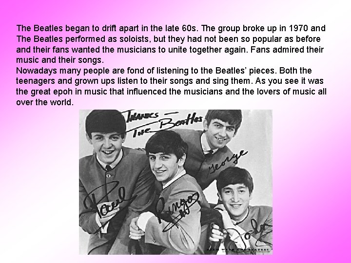 The Beatles began to drift apart in the late 60 s. The group broke