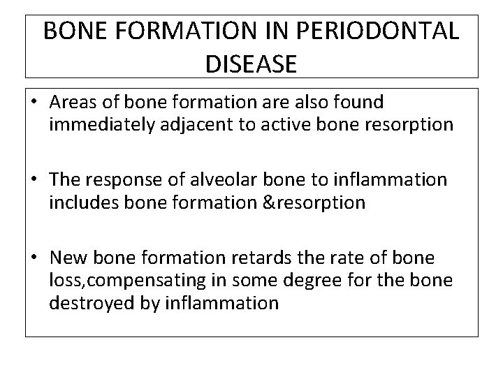 BONE FORMATION IN PERIODONTAL DISEASE • Areas of bone formation are also found immediately