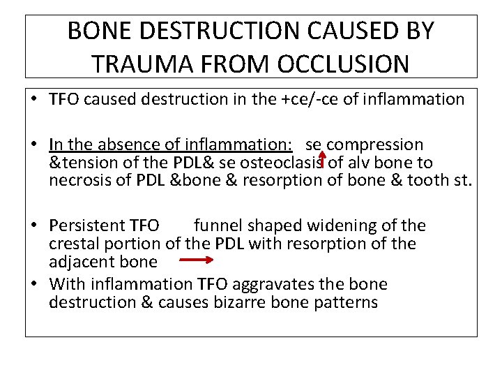 BONE DESTRUCTION CAUSED BY TRAUMA FROM OCCLUSION • TFO caused destruction in the +ce/-ce