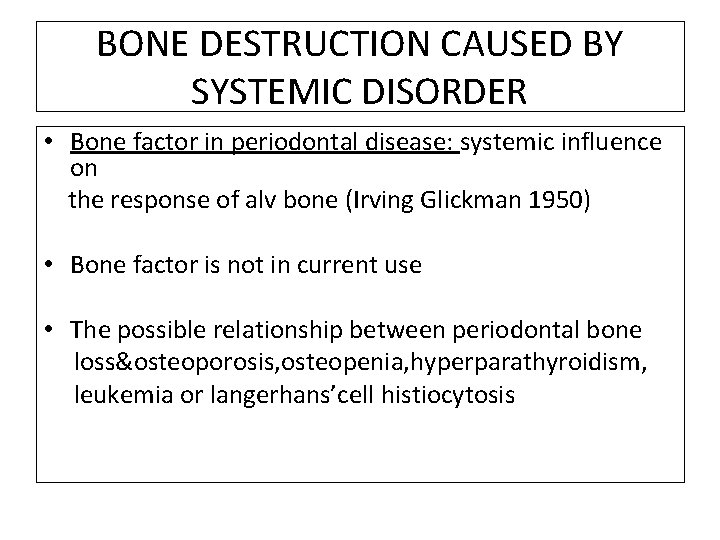 BONE DESTRUCTION CAUSED BY SYSTEMIC DISORDER • Bone factor in periodontal disease: systemic influence
